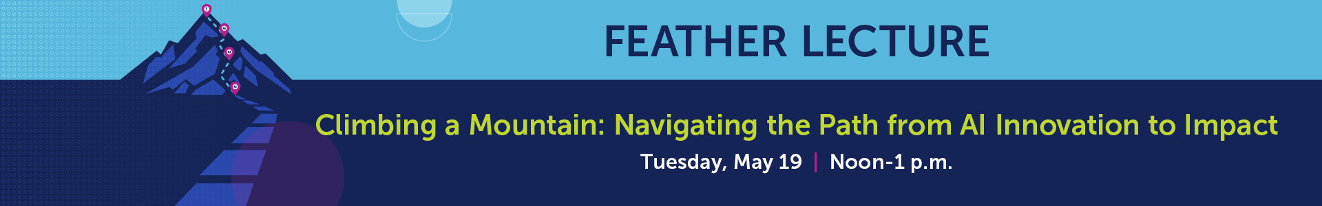 Feather Lecture: Climbing a Mountain: Navigating the Path from AI Innovation to Impact Banner